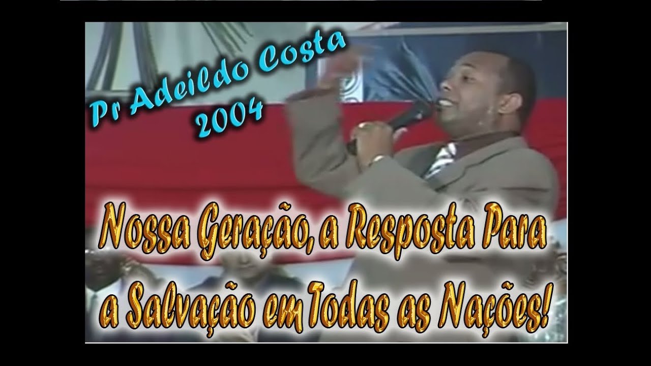 Adeildo Costa Antes da Fama - 2004 - Nossa Geração, A Resposta Para a Salvação em Todas as Nações!