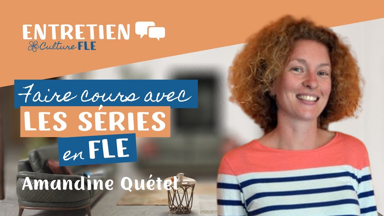 La vidéo et les séries en classe de FLE avec Amandine Quétel