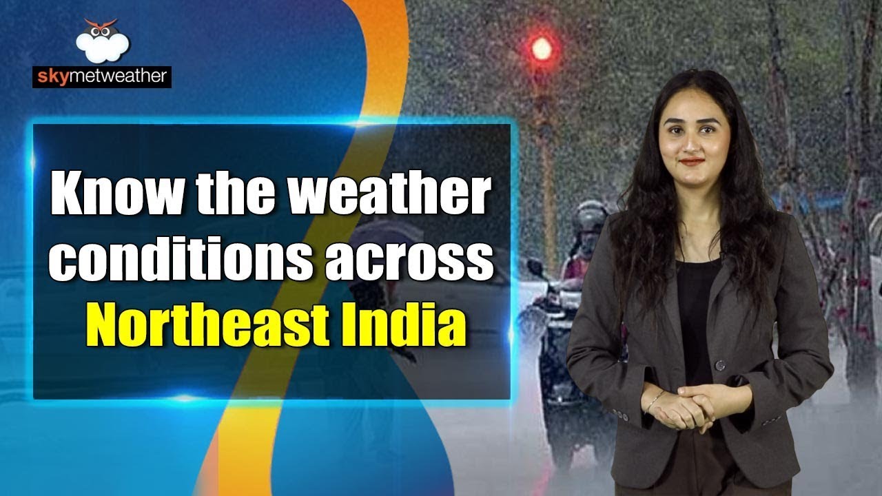 Rain and thundershowers ahead for entire Northeast India | Skymet Weather