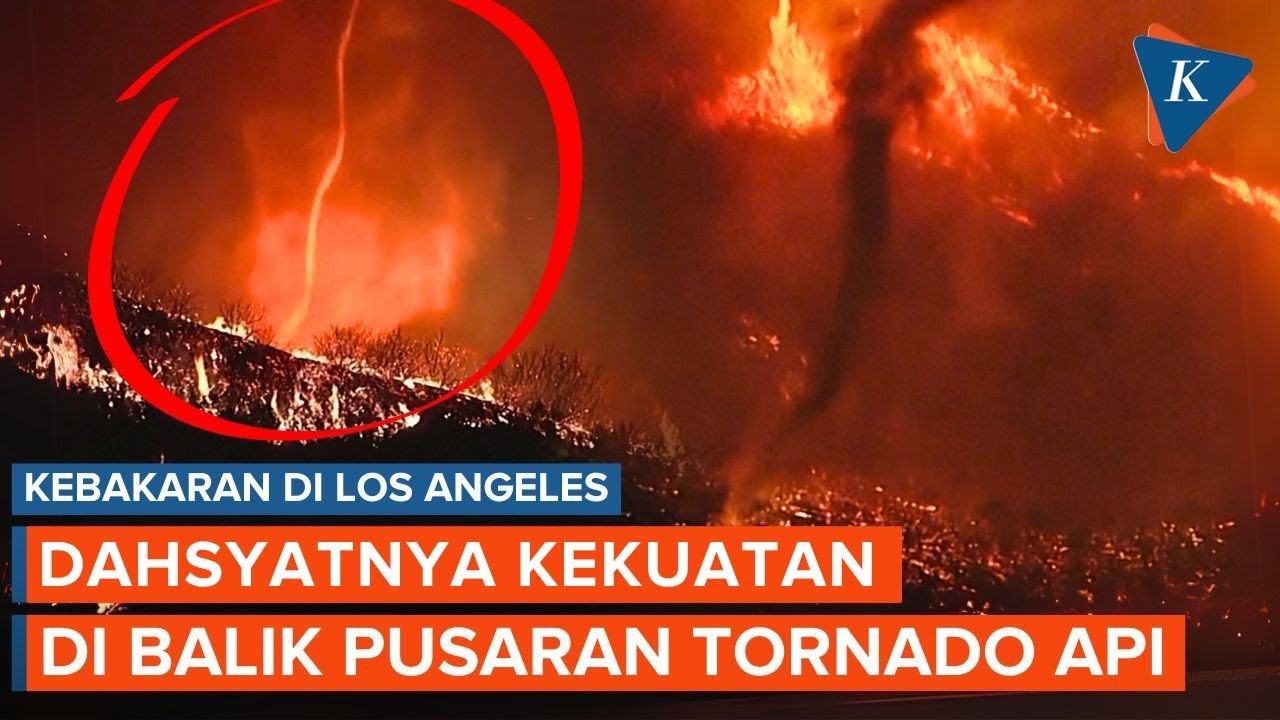 Kekuatan Tornado Api yang Masih Mengancam Kebakaran di Los Angeles