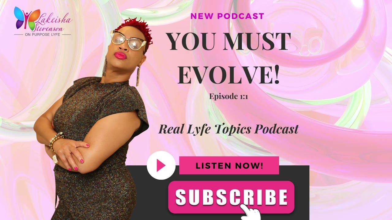 REAL LYFE TOPICS PODCAST- Episode 1:  You Must Evolve