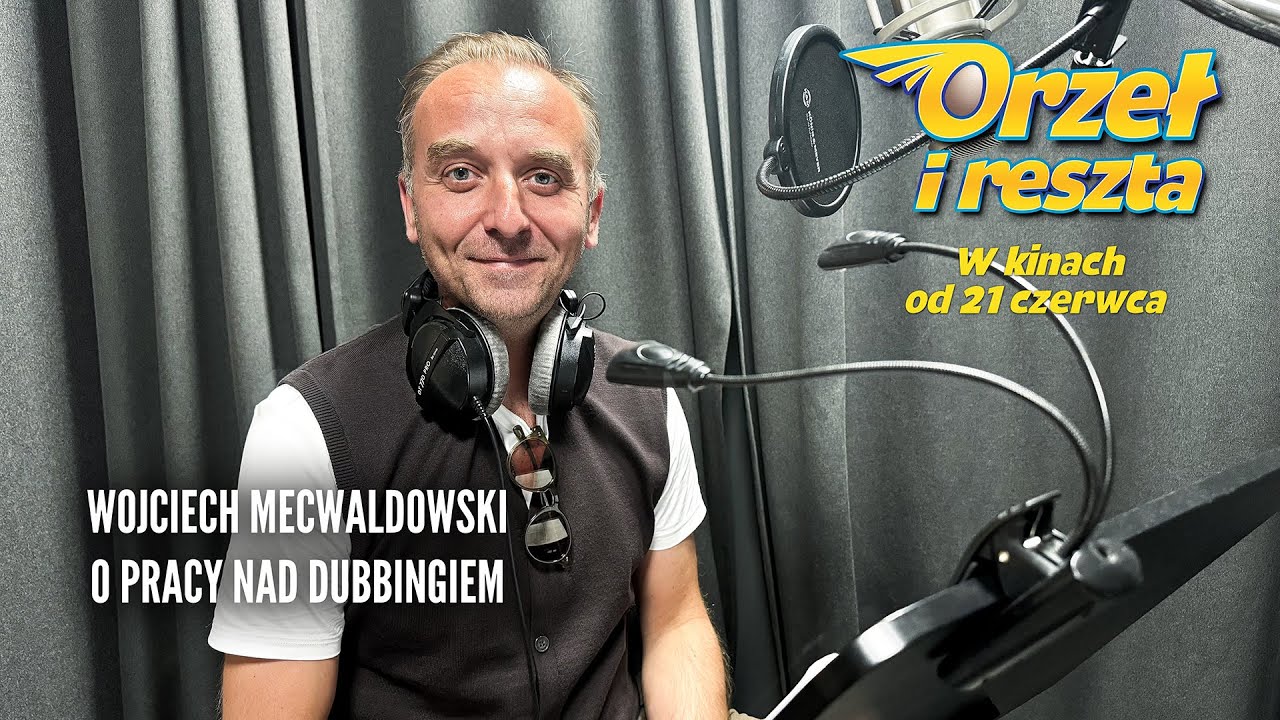 Wojciech Mecwaldowski o dubbingu, wujku Lotku i o tym, w czym jest orłem!