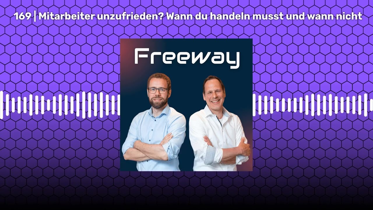169 | Mitarbeiter unzufrieden? Wann du handeln musst und wann nicht | Freeway