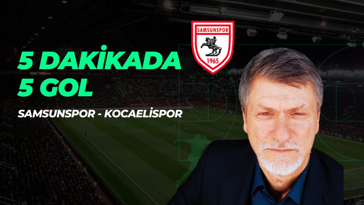 5 DAKİKADA 5 GOL | SAMSUNSPOR - KOCAELİSPOR