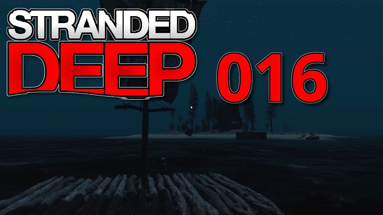 Let's Play Stranded Deep 🌴 016🌴 Mit dem Nacht-Floß zur Containerinsel [deutsch] [HD+]