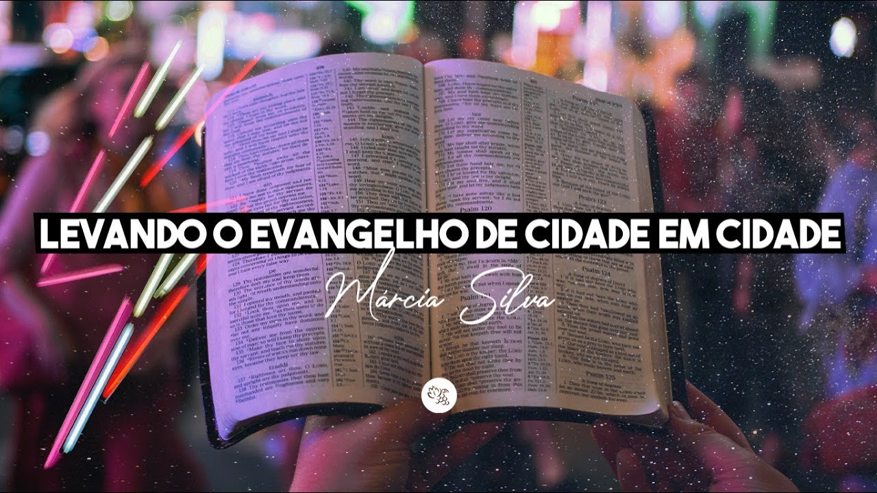 Levando o Evangelho de cidade em cidade - Pra  M&aacute;rcia Silva