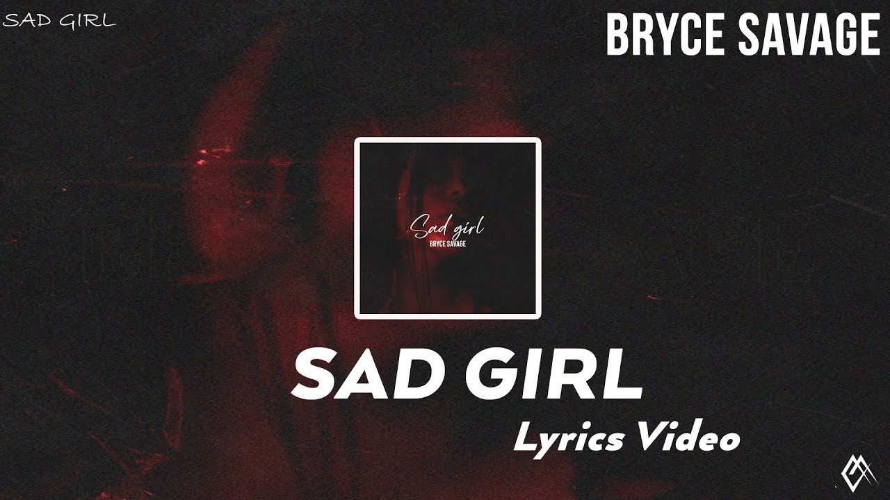 Bryce Savage - Sad Girl [Lyrics]