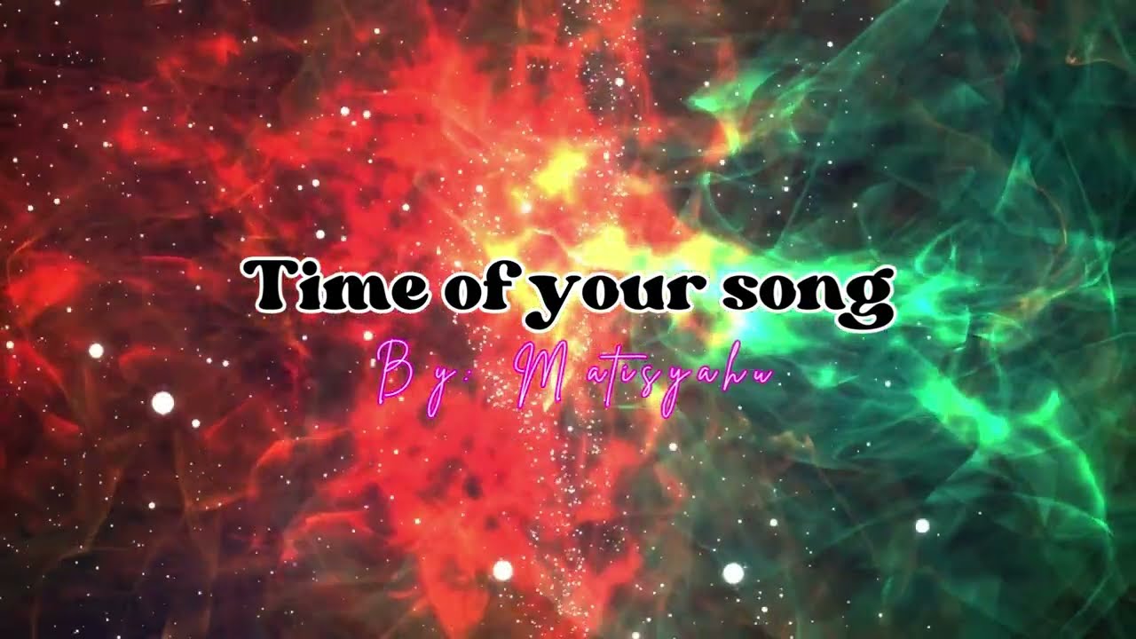 Time of your song By: Matisyahu (Lyrics)