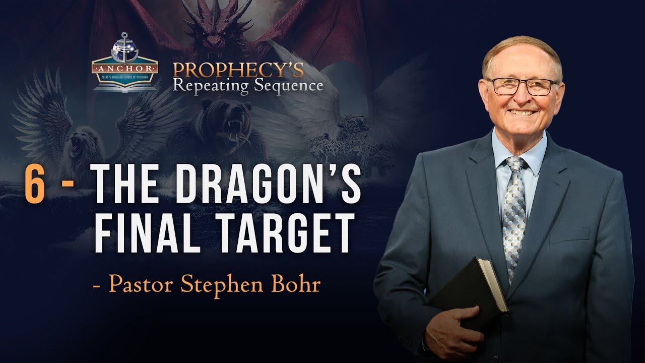 6. The Dragon&rsquo;s Final Target  &ndash; Pr Stephen Bohr || Anchor: Prophecy&rsquo;s Repeating Sequence