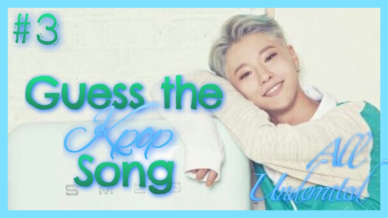 #3 Guess The Kpop Song- (All ver.) [Underrated Edition]