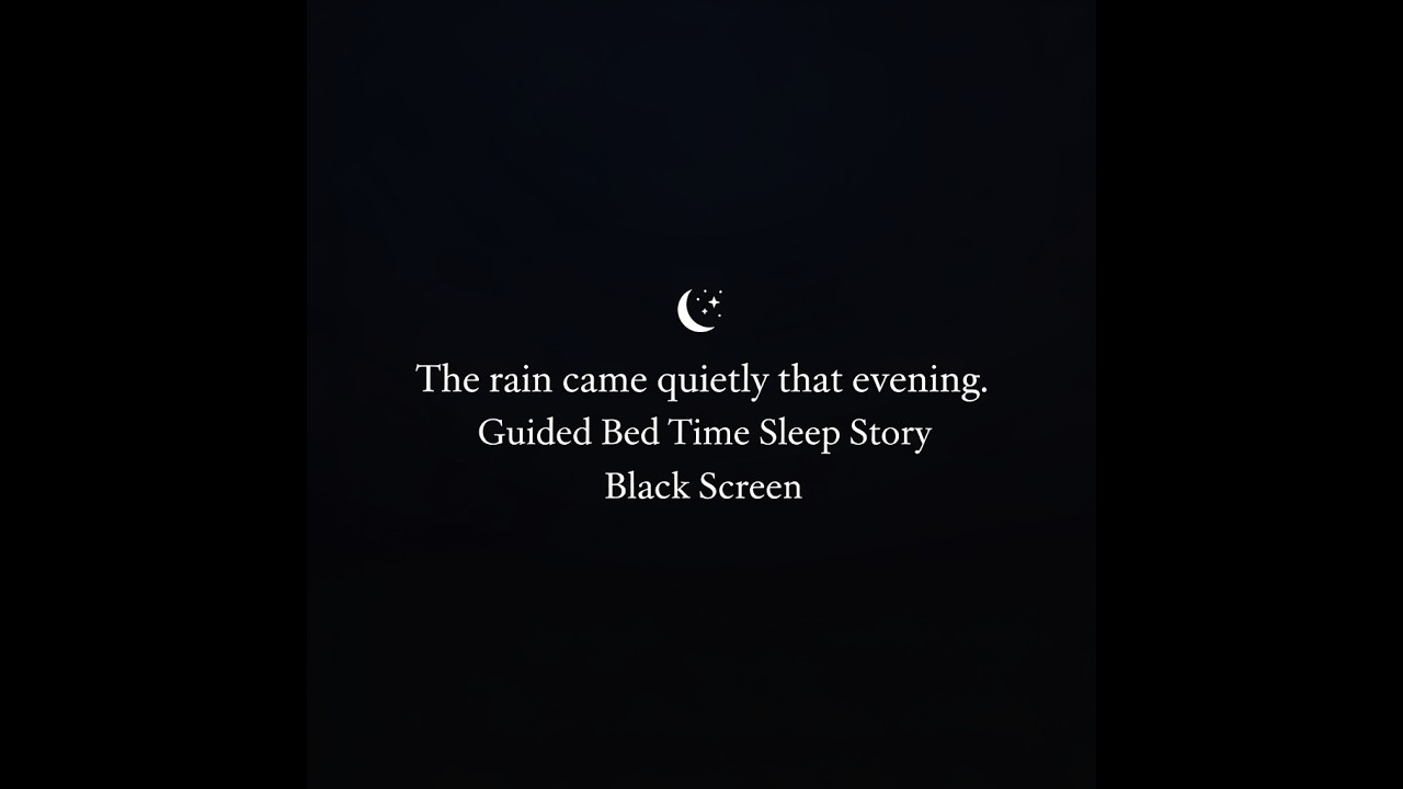 The rain came quietly that evening. Guided Bed Time Sleep Story Black Screen