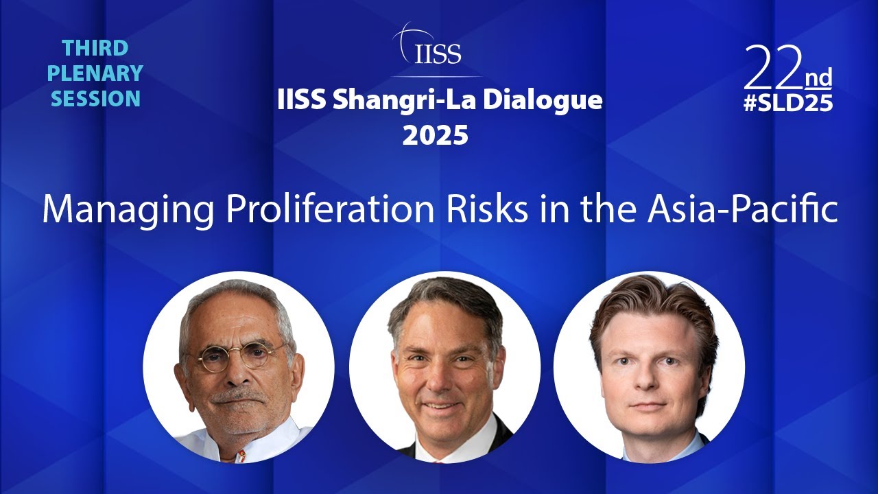 IISS Shangri-La Dialogue 2025 | Plenary 3: Managing Proliferation Risks in the Asia-Pacific