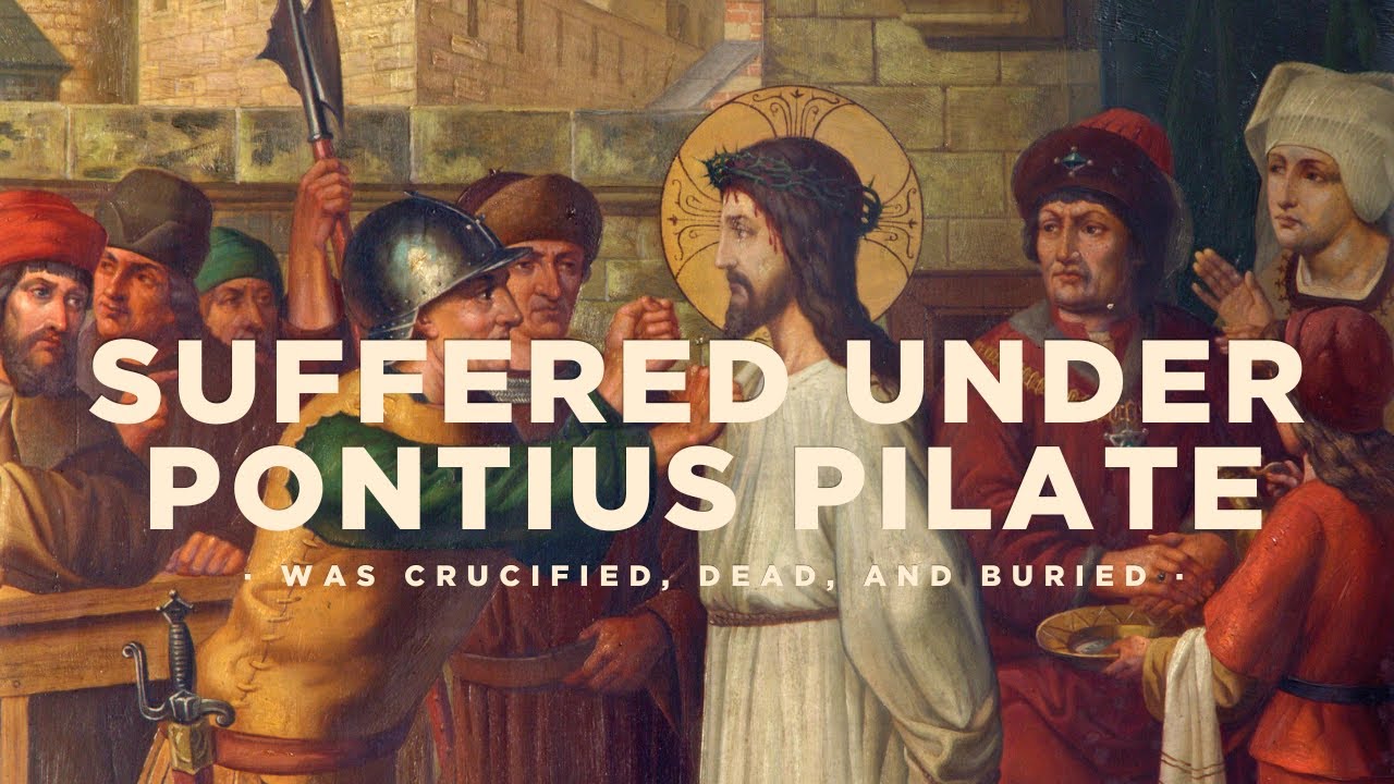 28. The Apostles' Creed - Suffered Under Pontius Pilate, Was Crucified, Dead, and Buried