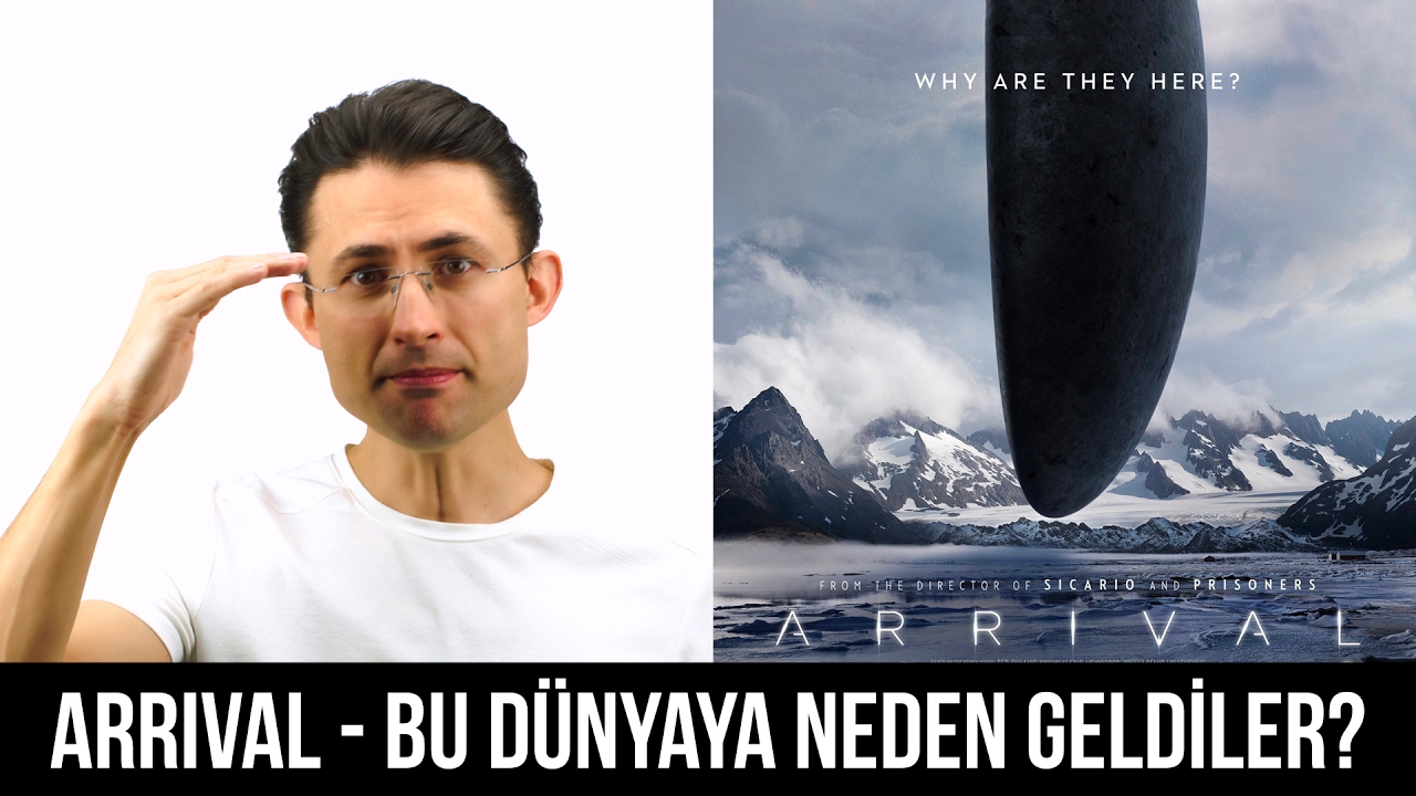 Arrival - Bu Dünyaya Neden Geldiler?
