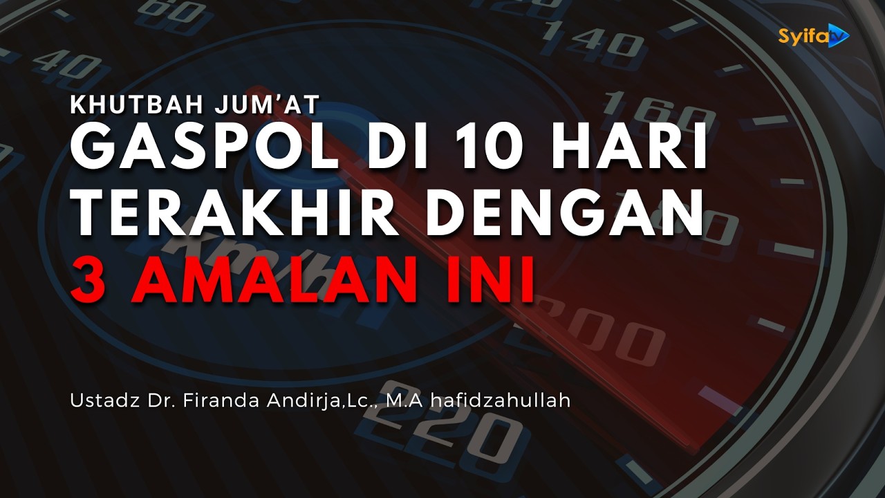 Gaspol Di 10 Hari Terakhir| Serial Khutbah Jum'at - Ustadz Dr. Firanda Andirja, M.A