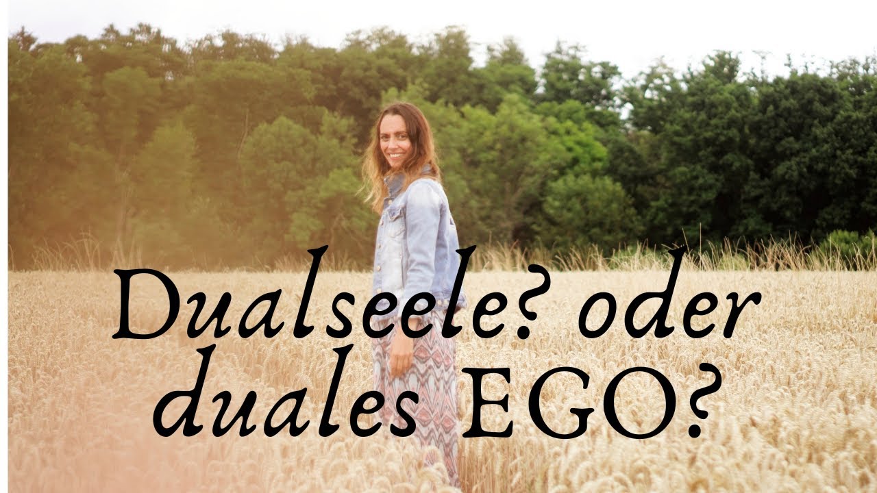 Dualseele? Oder duales Ego?