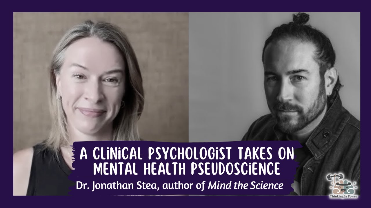 A clinical psychologist takes on mental health pseudoscience: A conversation with Dr. Jonathan Stea
