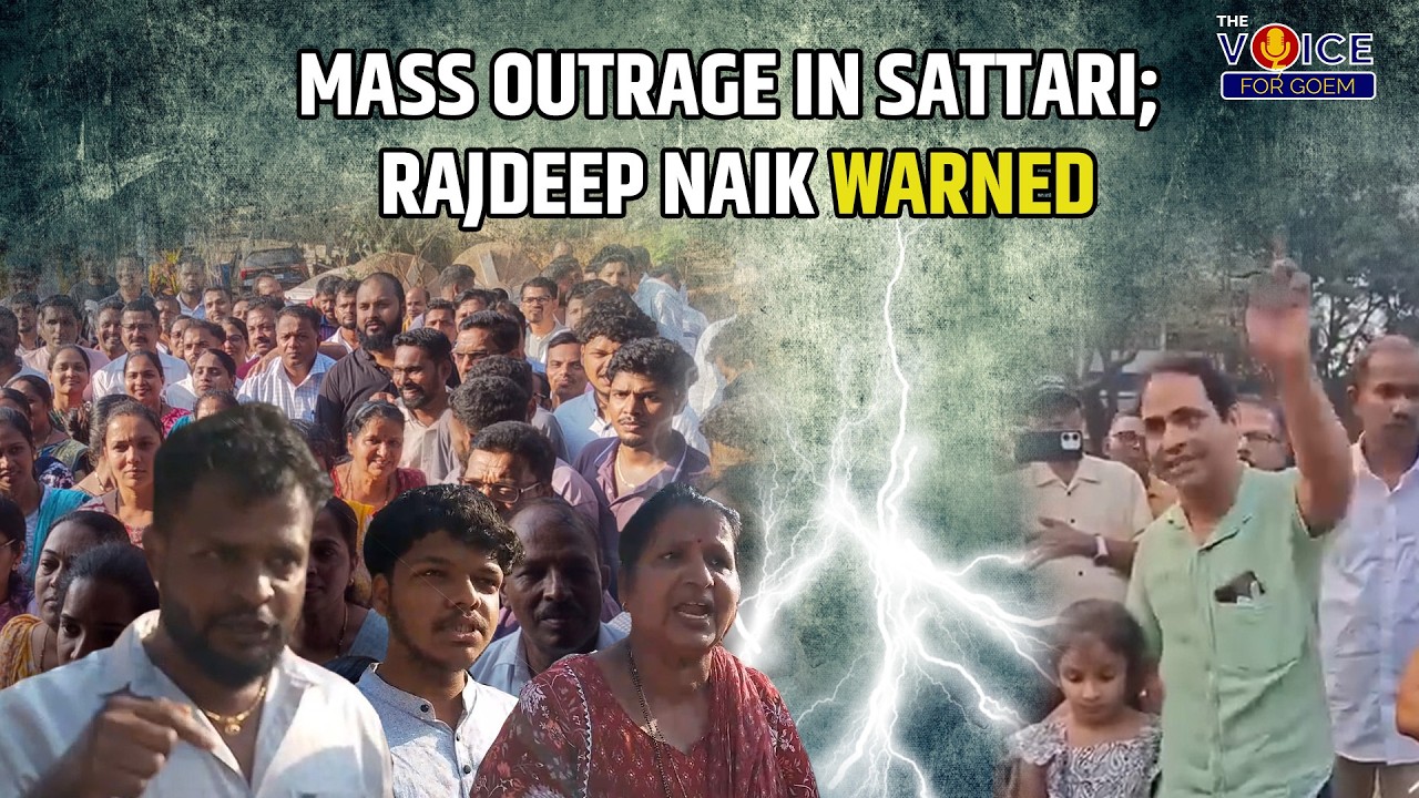 Mass Outrage in Sattari; Rajdeep Naik Warned