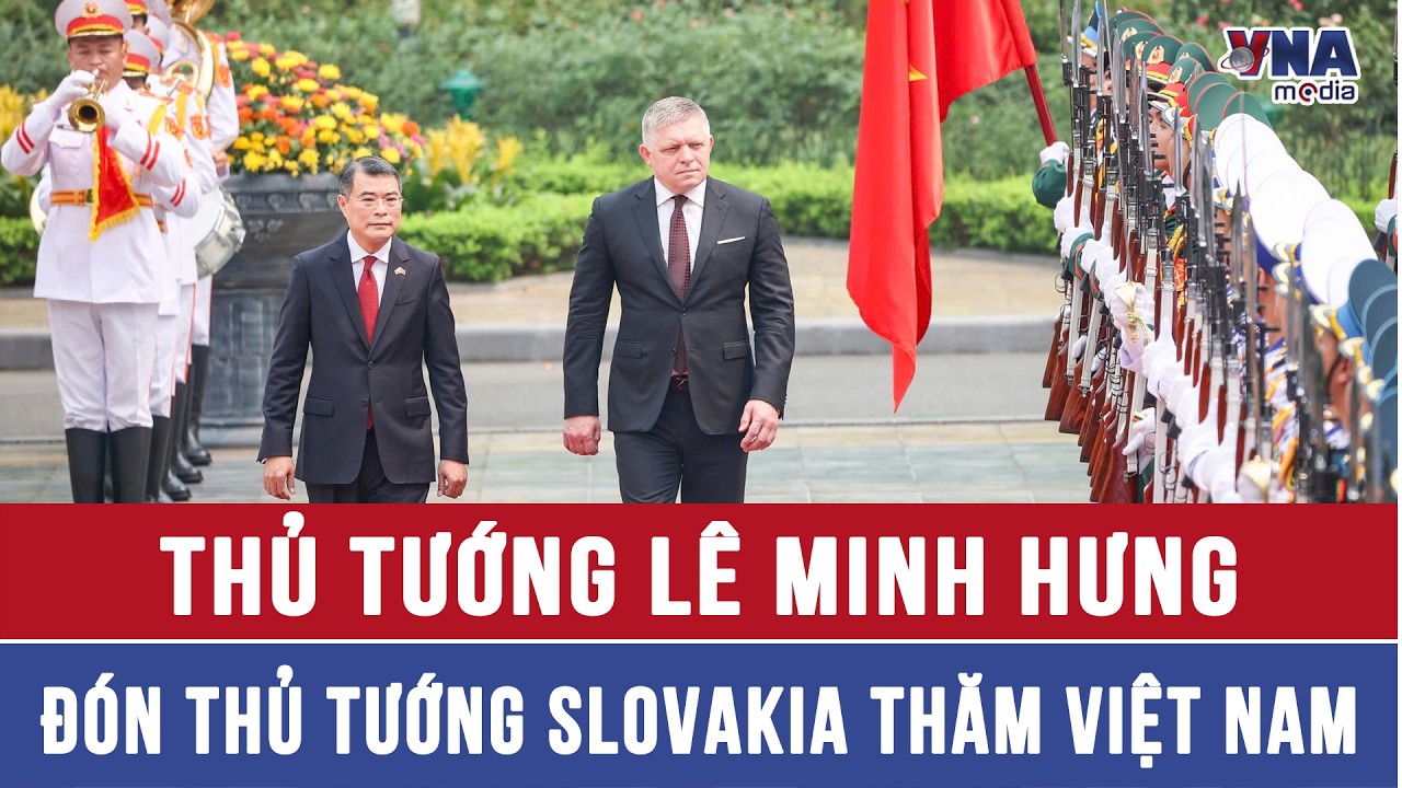 Thủ tướng L&ecirc; Minh Hưng đ&oacute;n Thủ tướng Slovakia thăm Việt Nam - VNAMedia