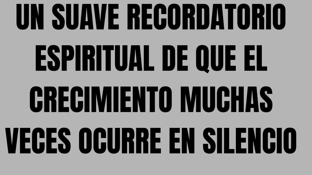 Un Suave Recordatorio Espiritual de Que el Crecimiento Muchas Veces Ocurre en Silencio