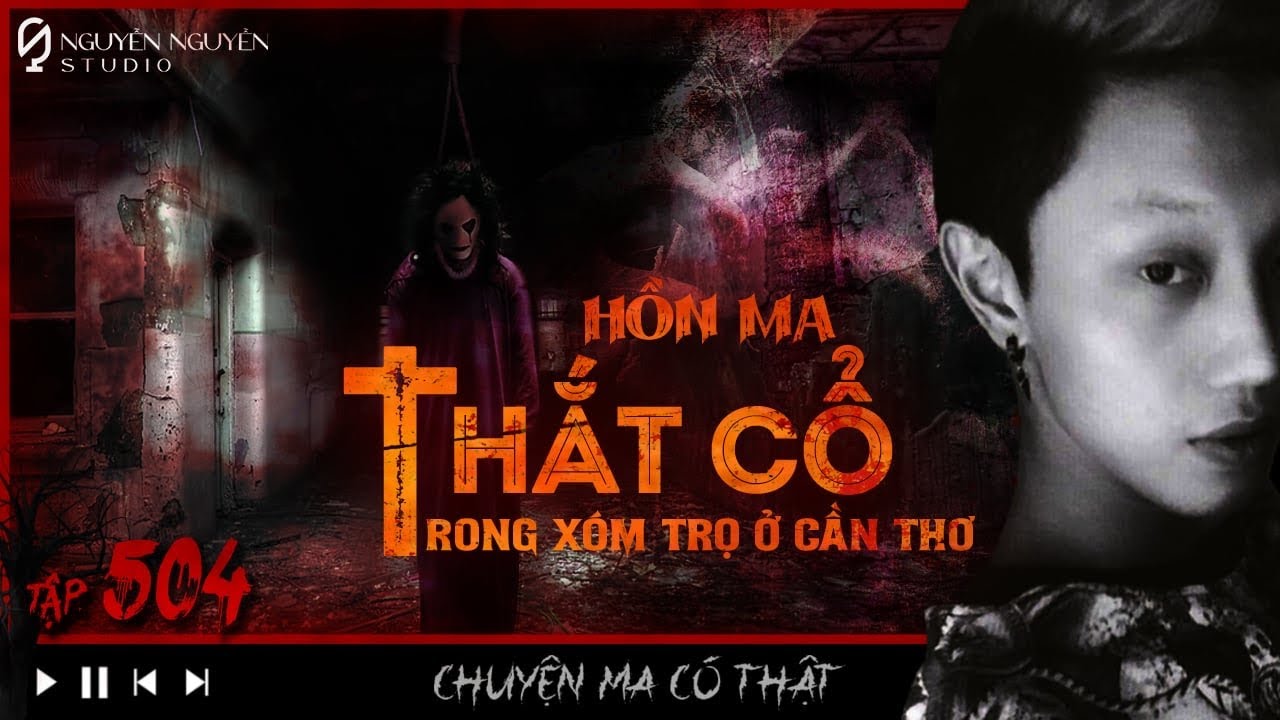 TẬP 504: HỒN MA THẮT CỔ TRONG XÓM TRỌ CẦN THƠ || tiếng hát lúc 12h đêm