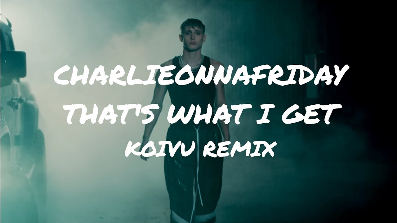 charlieonnafriday - That's What I Get (Koivu Remix) [Lyric Video]