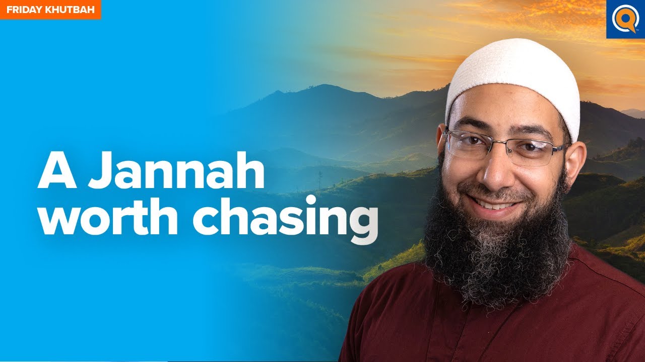 A Jannah Worth Chasing | Khutbah by Sh. Mohammad Elshinawy