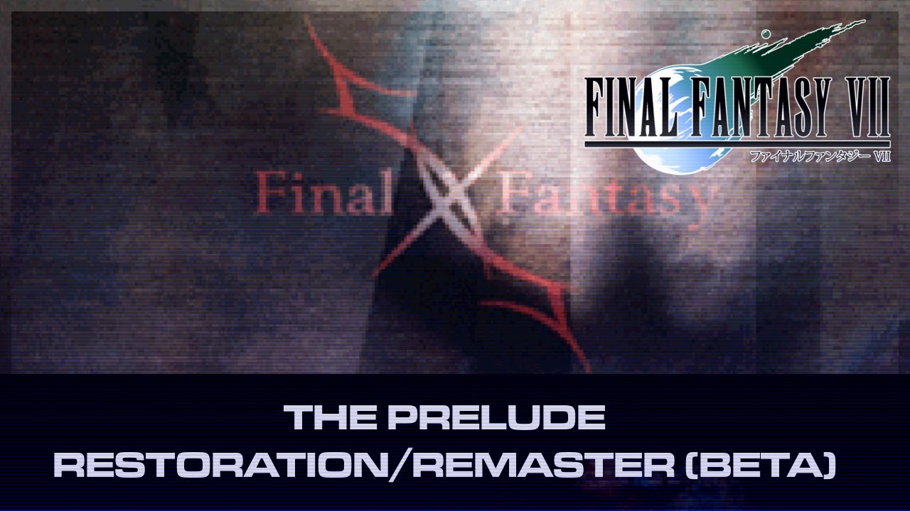 The Prelude - Final Fantasy VII Remaster/Restoration Beta