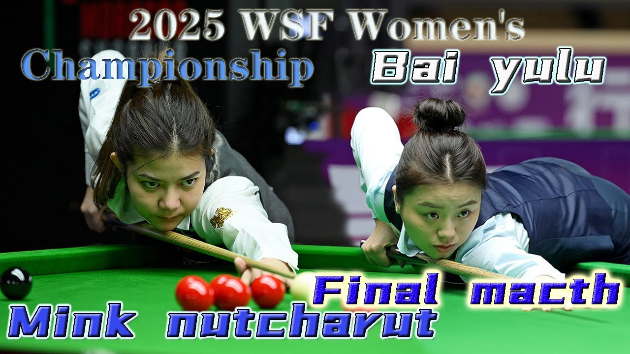 Mink nutcharut Vs Bai yulu ( Highlights ) 2025 WSF Snooker Women's Championship WSF 斯诺克女子锦标赛