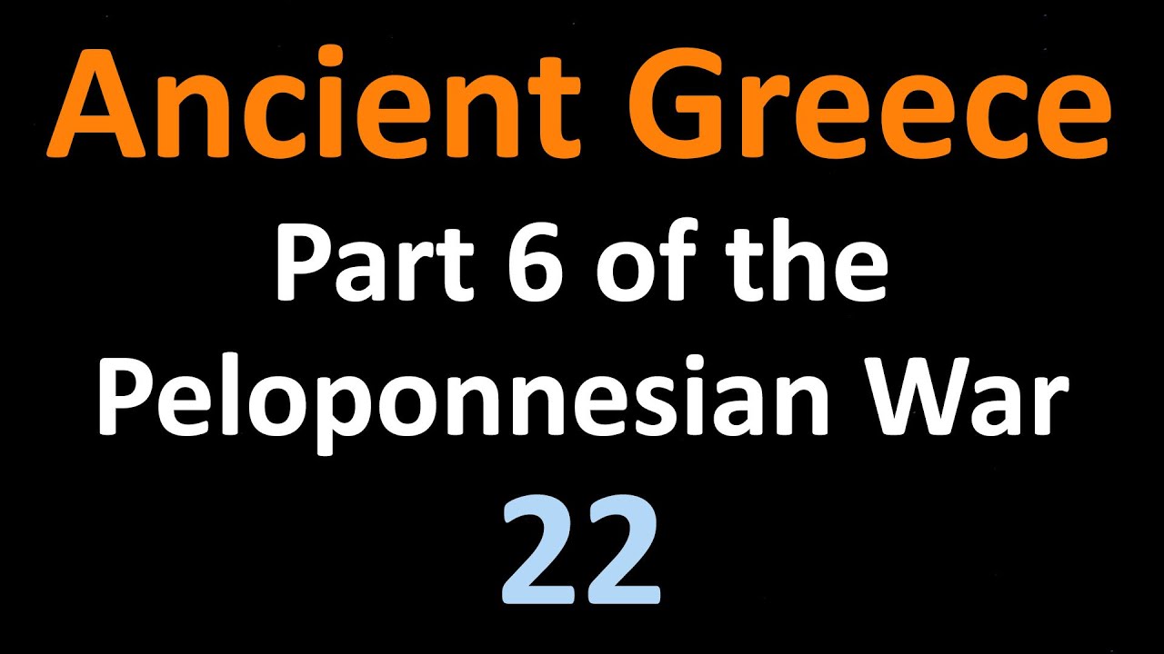 Ancient Greek History - Part 6 of the Peloponnesian War - 22