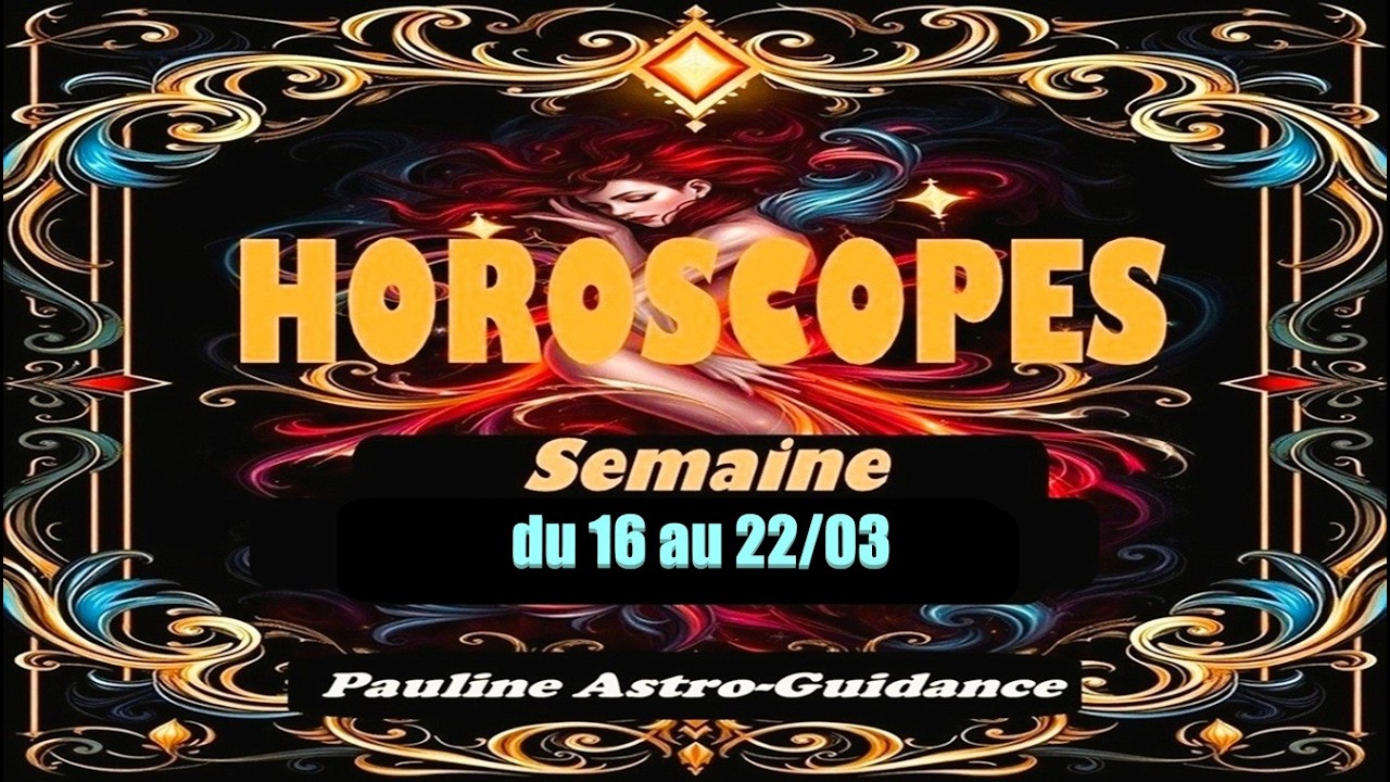 HOROSCOPES🌍Semaine du 16 au 22 mars / NOUVELLE LUNE de jeudi