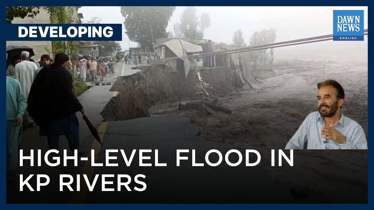 Kabul, Swat, Indus Rivers 'Continue To Run Furious' | Developing | Dawn News English