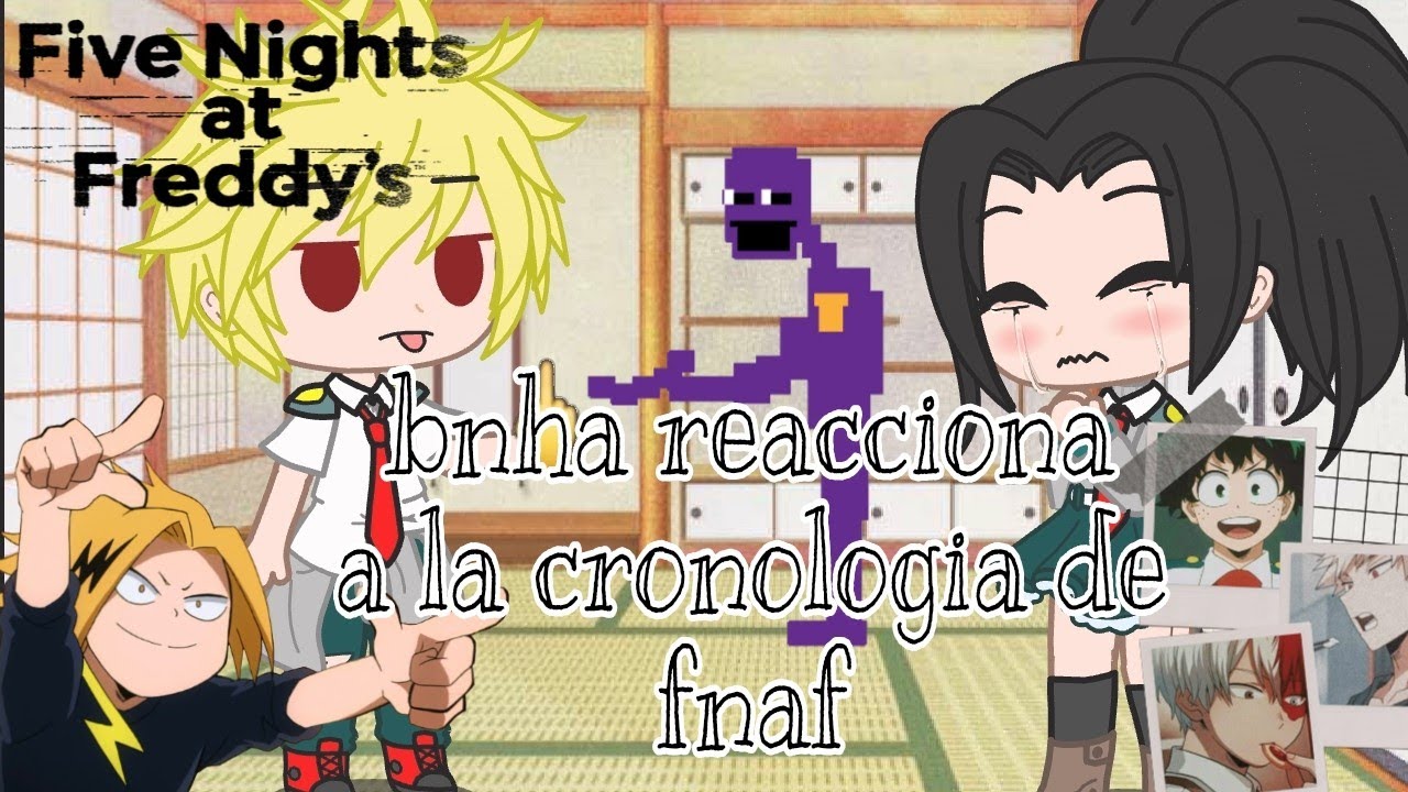 🍡bnha reacciona a la cronologia de fnaf 🍡
