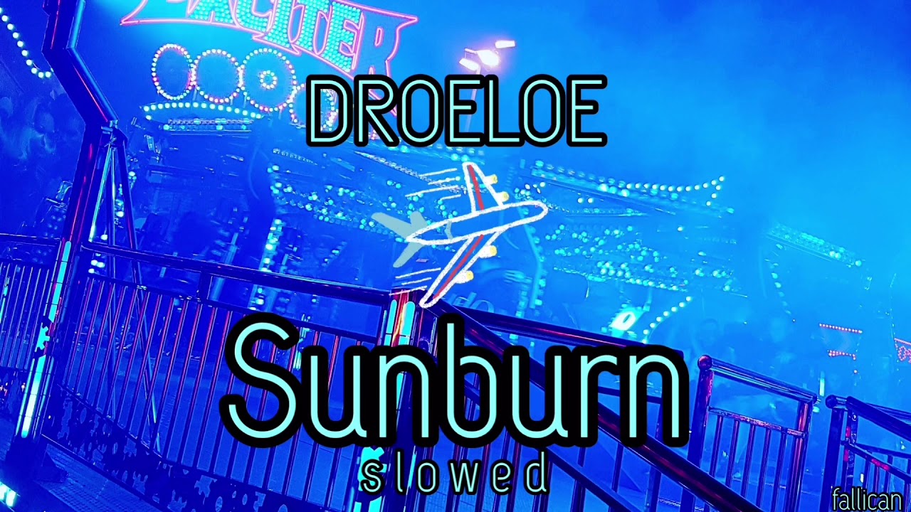 DROELOE - Sunburn // S L O W E D