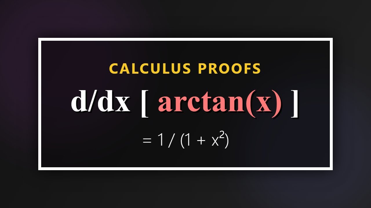 Derivative of arctan(x) Proof | Inverse Trigonometric Derivatives Calculus