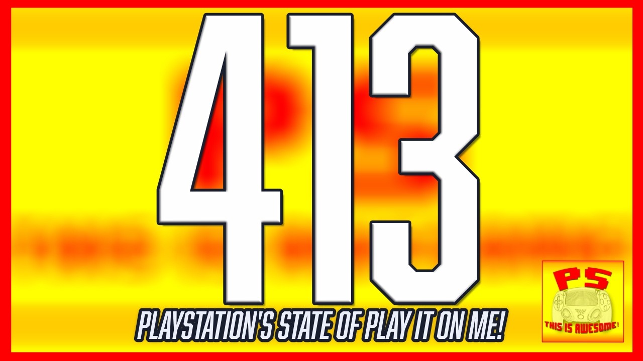 413 - PlayStation State Of Play It On Me