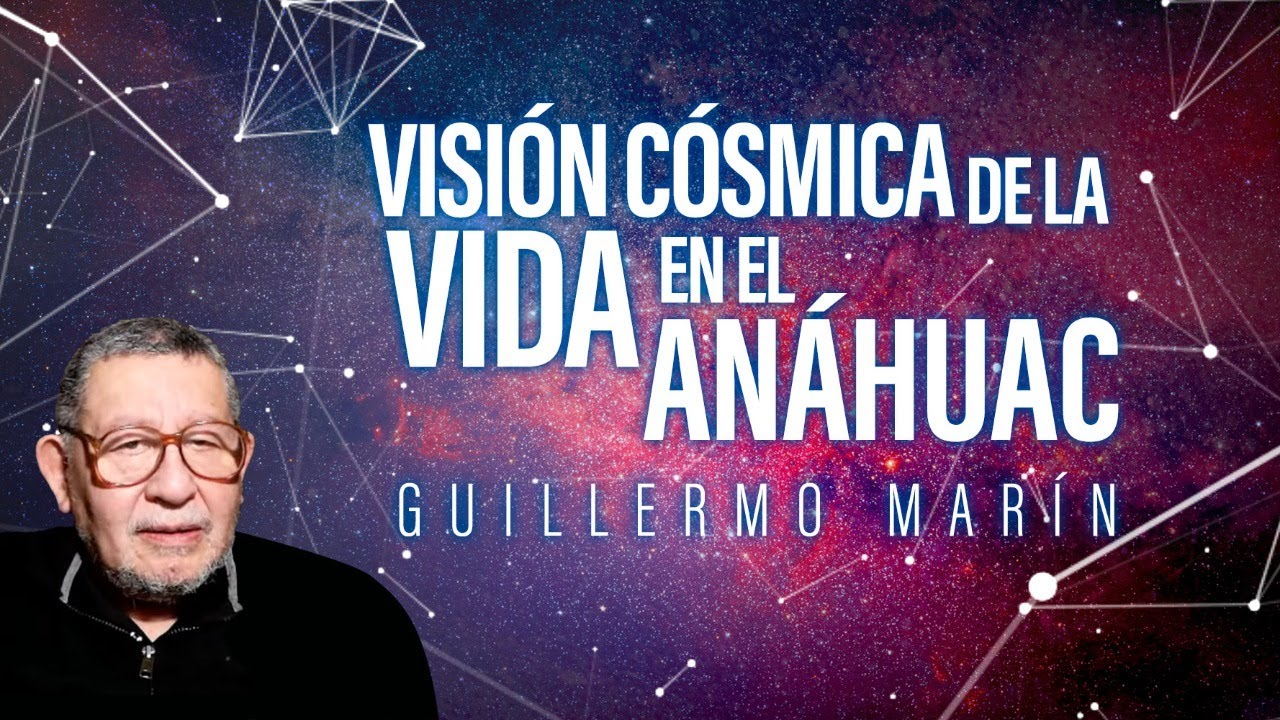 Visión cósmica de la vida en el Anáhuac: Guillermo Marín