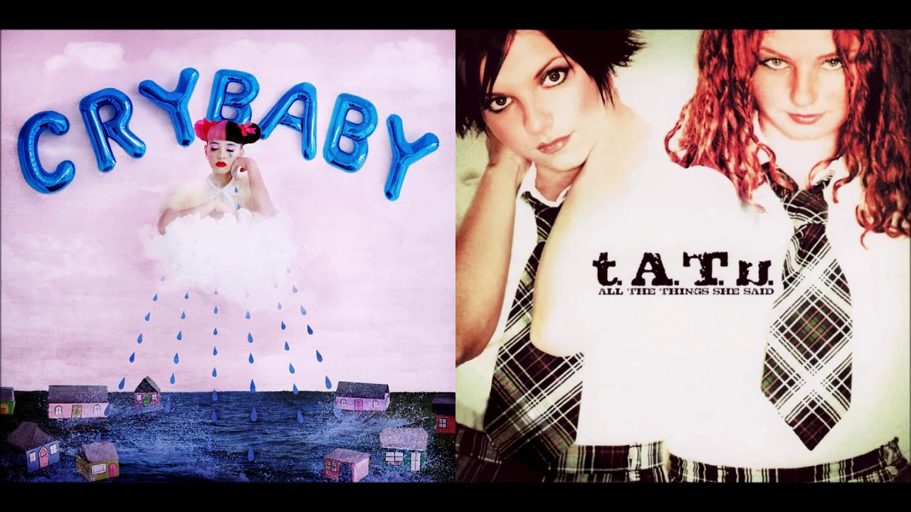 All The Things Crybaby Said - Melanie Martinez & t.A.T.u (Mashup)
