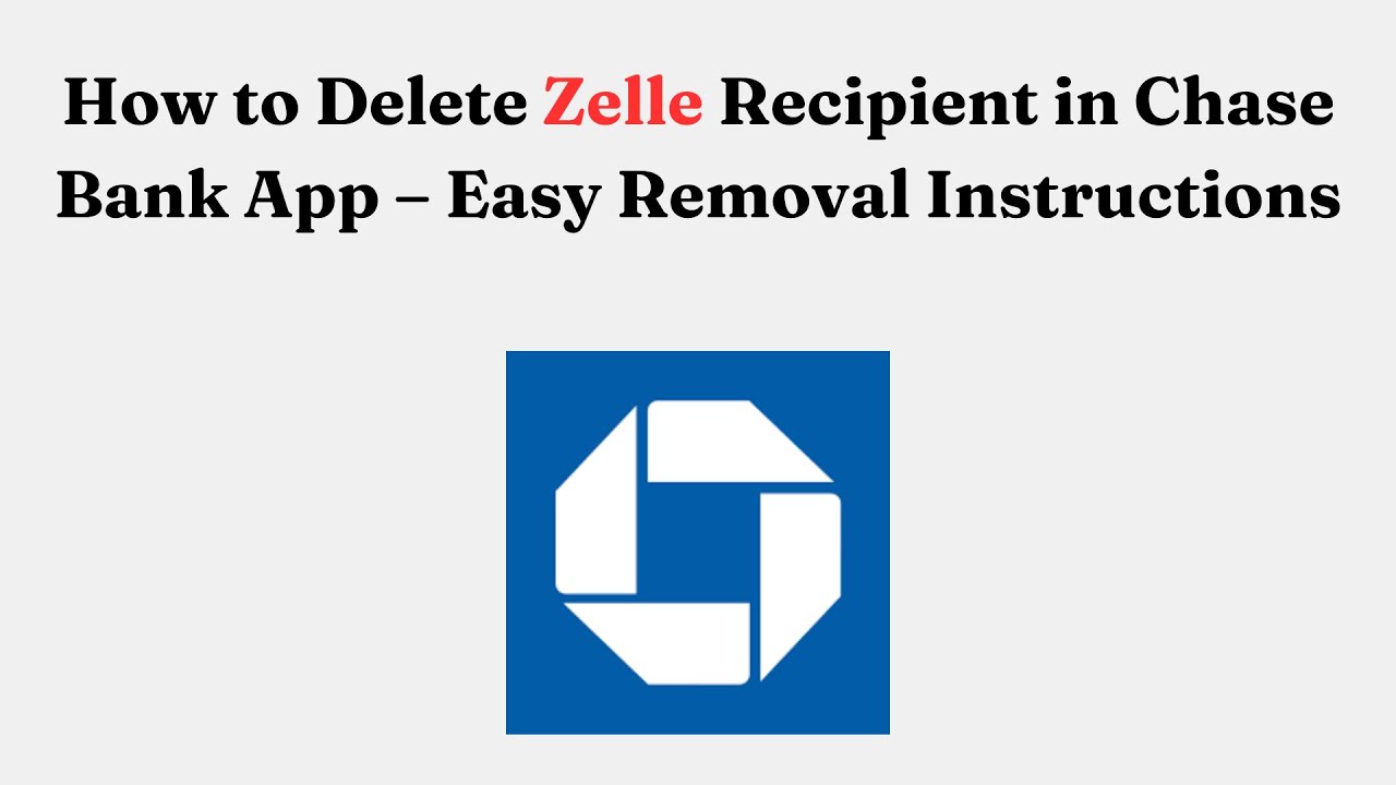 How to Delete Zelle Recipient in Chase Bank App &ndash; Easy Removal Instructions