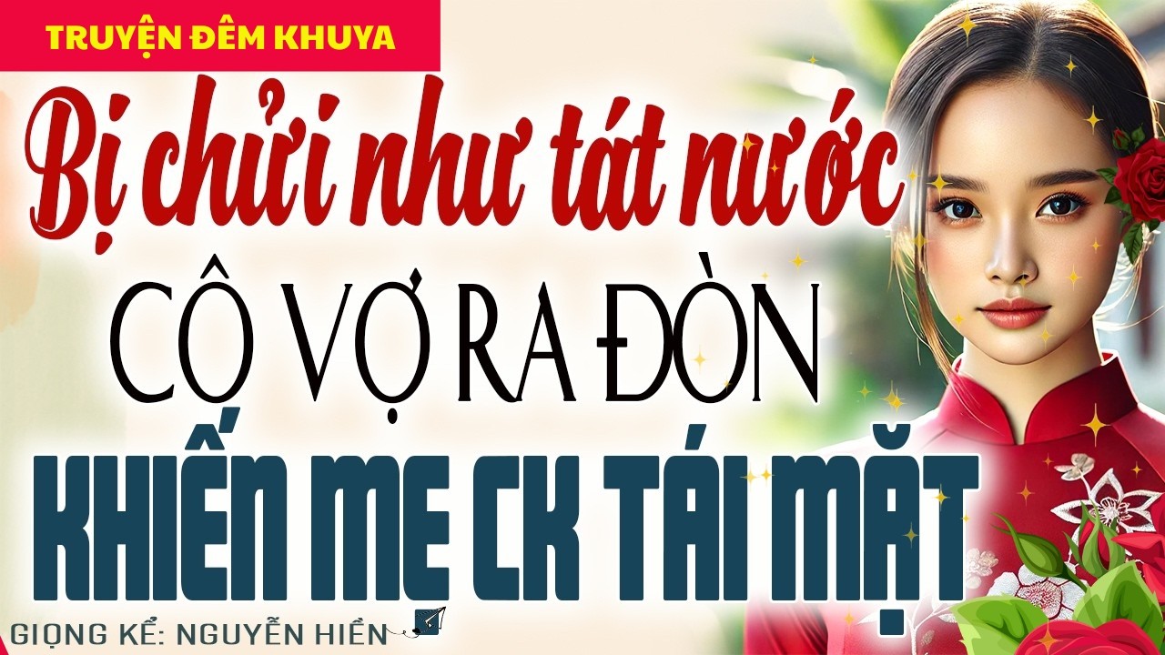 BỊ CHỬI NHƯ TÁT NƯỚC AI NGỜ CÔ VỢ RA ĐÒN KHIẾN MẸ CHỒNG TÁI MẶT - KỂ CHUYỆN ĐÊM KHUYA