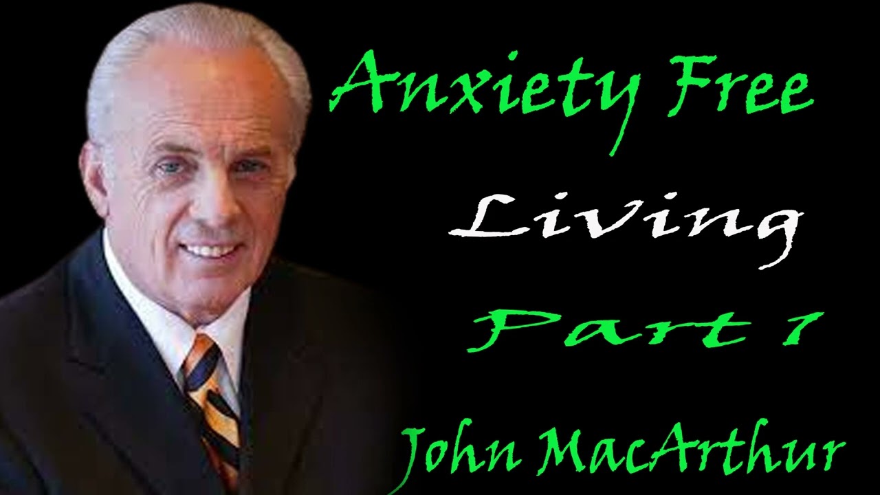 John MacArthur - Anxiety Free Living, Part 1
