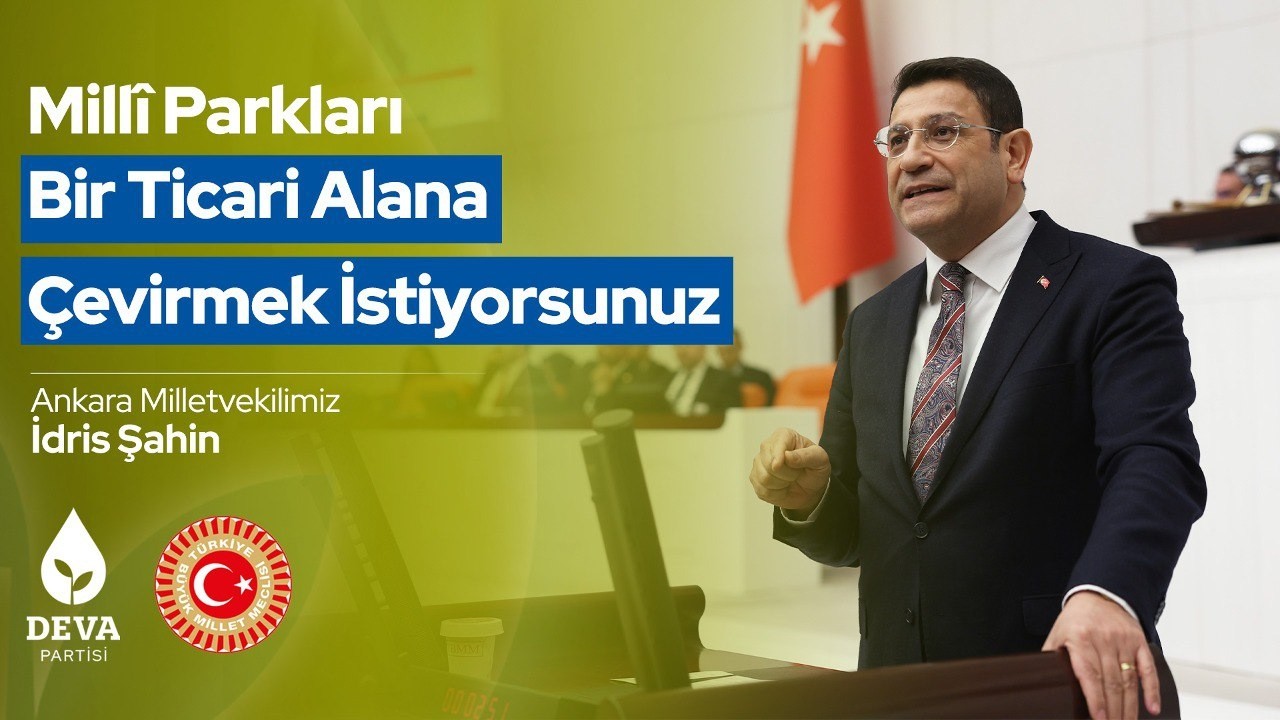 Milletin Gözü Gibi Koruduğu Millî Parkları Ticari Alana Çevirmek İstiyorsunuz | İdris Şahin | TBMM