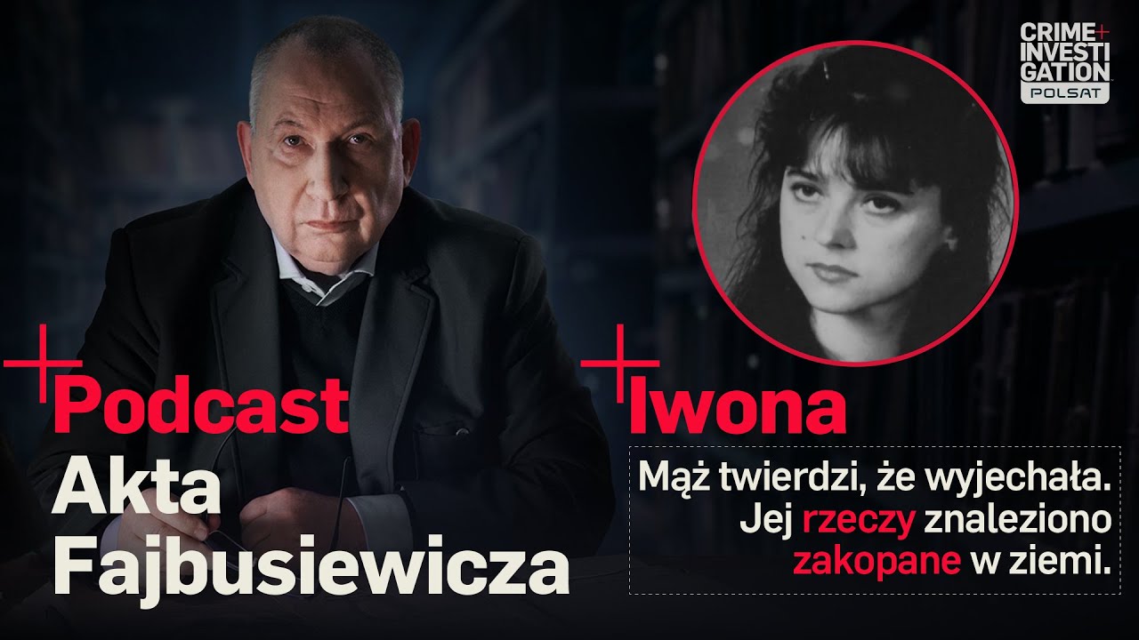 🎙 DO DZIŚ NIE MA PO NIEJ ŚLADU. MĄŻ TWIERDZIŁ, ŻE WYJECHAŁA | PODCAST | Akta Fajbusiewicza | Iwona