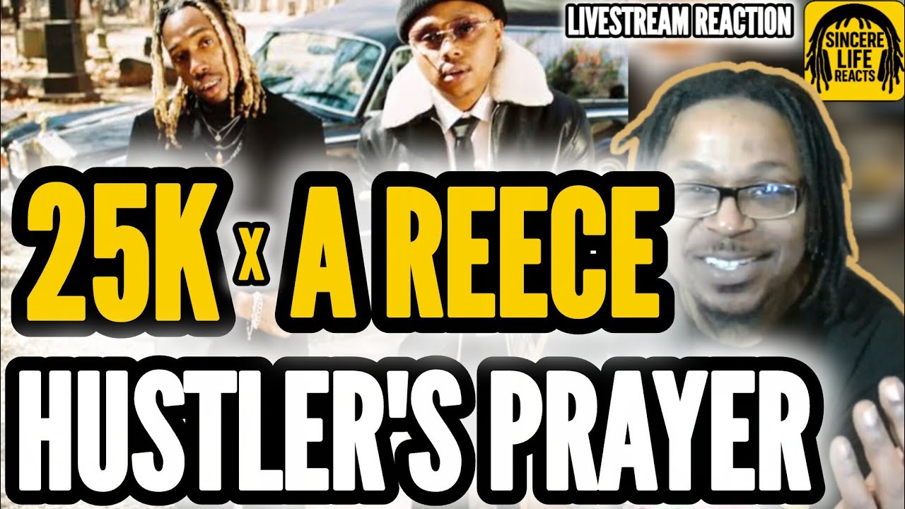 25K x A REECE - HUSTLERS PRAYER (LIVESTREAM REACTION) 