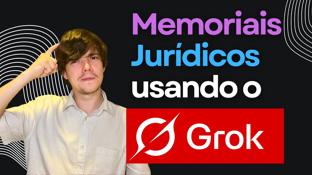 Economize HORAS com IA no Direito – GROK para memoriais jurídicos!