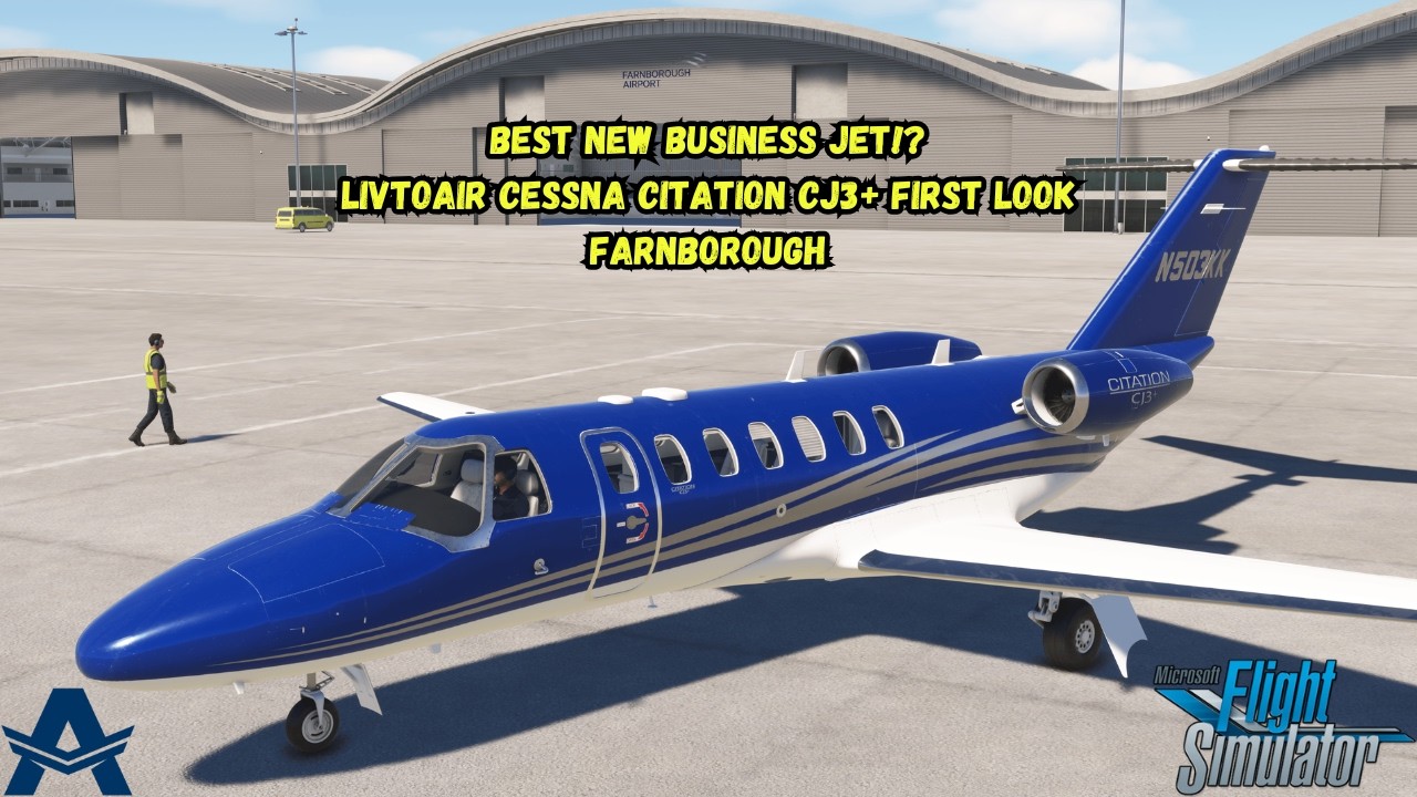 Best NEW Business Jet!? | LivToAir Cessna Citation CJ3+ FIRST LOOK | Farnborough | MSFS 2020