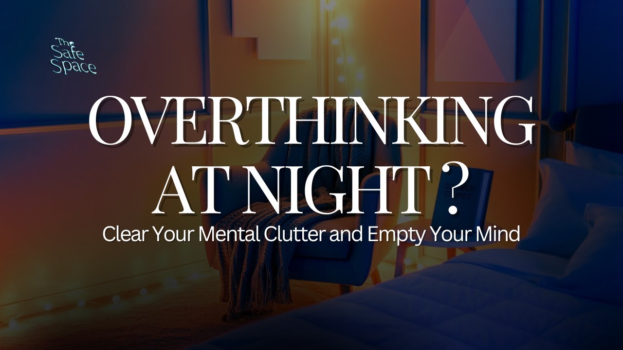 Overthinking at Night? Clear Your Mental Clutter and Empty Your Mind to Sleep Better