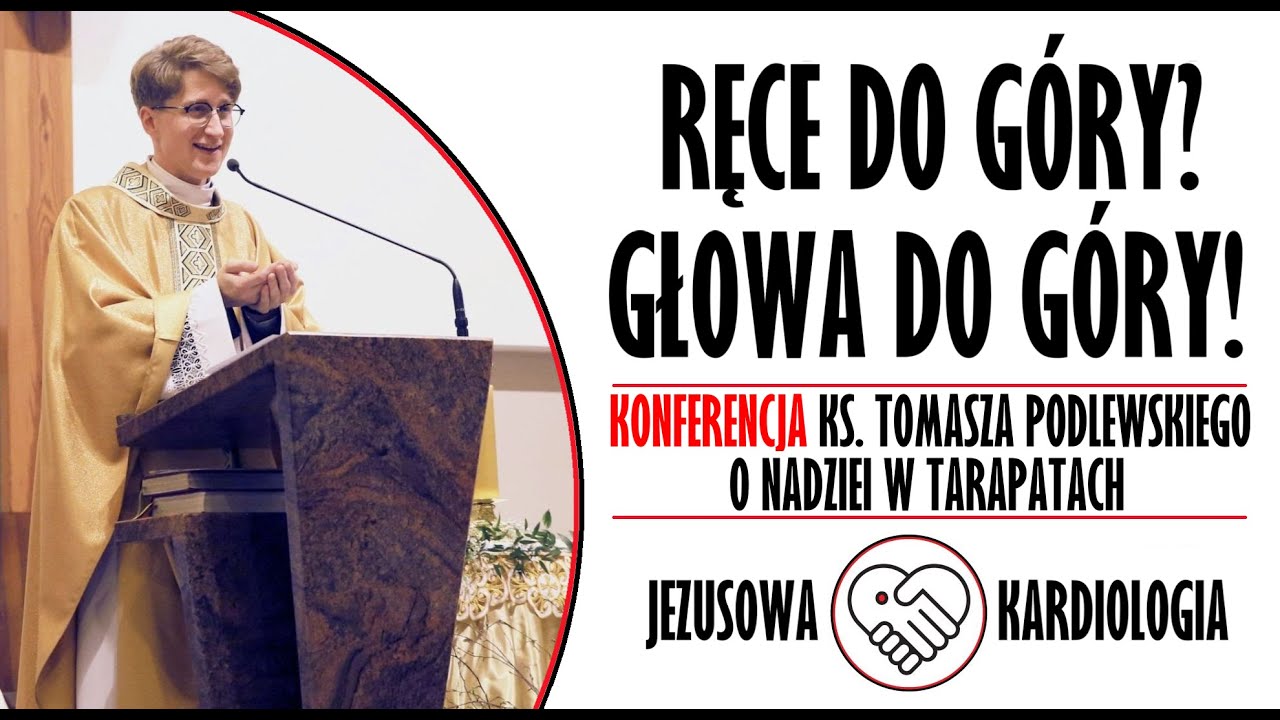 „Ręce do góry? Głowa do góry!” | konferencja o nadziei w tarapatach | ks. Tomasz Podlewski