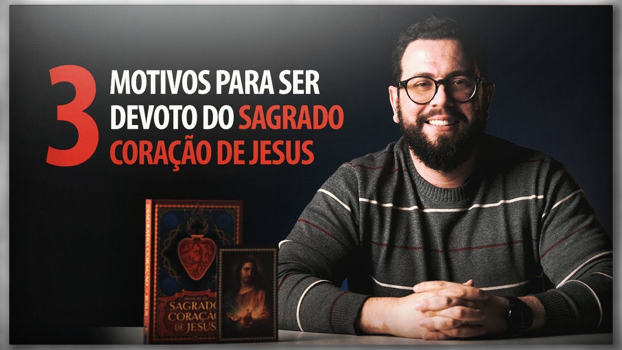 POR QUE ser devoto do SAGRADO CORAÇÃO DE JESUS?