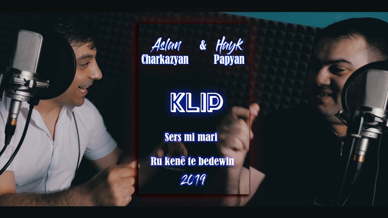 Hayk Papeyan & Aslan Charkazyan  - Sers mi mari - Ru kenê te bedewin KLIP 4k